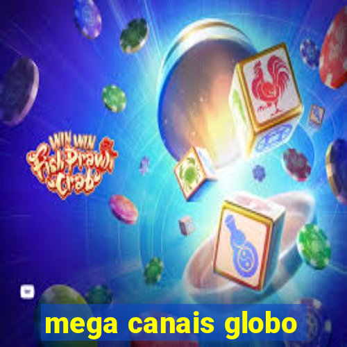 mega canais globo